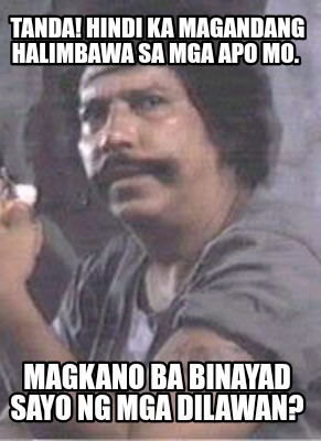 Meme Creator - Funny Di ko gusto tabas ng bigote mo BATA! Ganto dapat ...