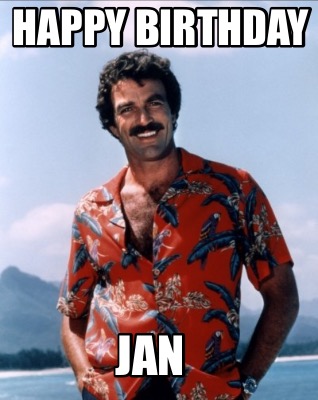 Meme Creator - Funny Happy Birthday Jan Meme Generator at MemeCreator.org!