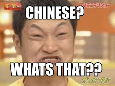 Meme Creator - Funny Chinese? Whats that?? Meme Generator at ...