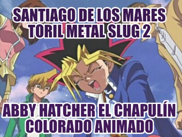 santiago-de-los-mares-toril-metal-slug-2-abby-hatcher-el-chapuln-colorado-animad12