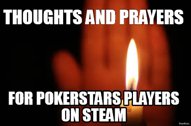thoughts-and-prayers-for-pokerstars-players-on-steam