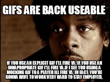 gifs-are-back-useable-if-you-use-an-explicit-gif-ill-fire-ya.-if-you-use-an-inna