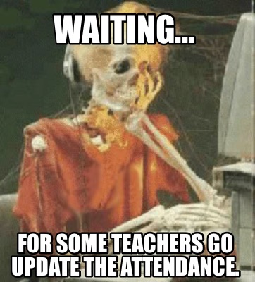 Meme Creator - Funny Waiting... For some teachers go update the ...