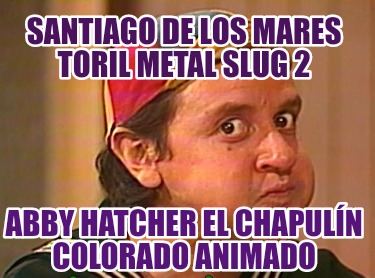 santiago-de-los-mares-toril-metal-slug-2-abby-hatcher-el-chapuln-colorado-animad16