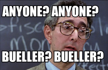 anyone-anyone-bueller-bueller