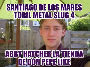 santiago-de-los-mares-toril-metal-slug-4-abby-hatcher-la-tienda-de-don-pepe-like7