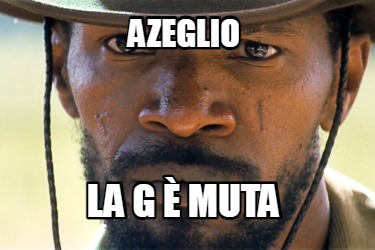 Meme Creator Funny Azeglio La G E Muta Meme Generator At Memecreator Org