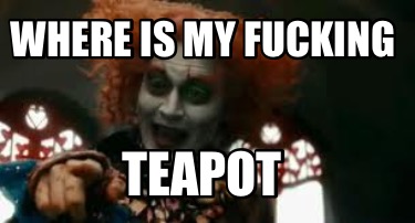 where-is-my-fucking-teapot