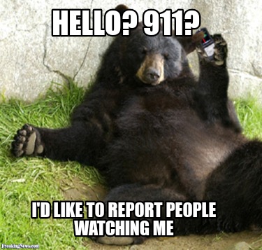 hello-911-id-like-to-report-people-watching-me2