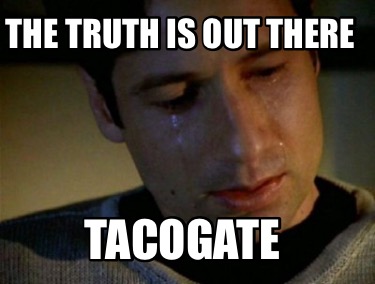 the-truth-is-out-there-tacogate