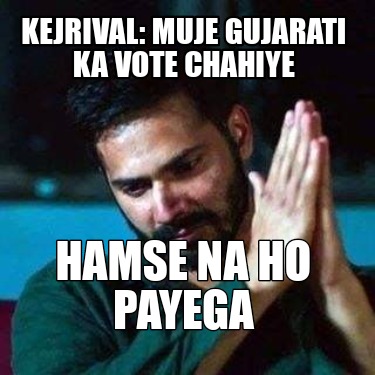 kejrival-muje-gujarati-ka-vote-chahiye-hamse-na-ho-payega