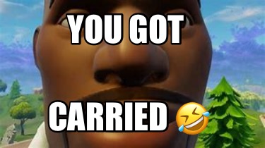 you-got-carried-