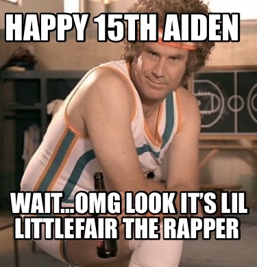 Meme Creator Funny Happy 15th Aiden Wait Omg Look It S Lil Littlefair The Rapper Meme Generator At Memecreator Org