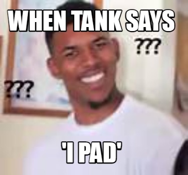 when-tank-says-i-pad