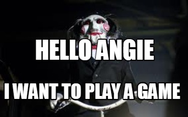 Meme Creator Funny Hello Angie I Want To Play A Game Meme Generator At Memecreator Org