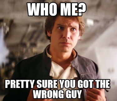 Meme Creator - Funny Who me? Pretty sure you got the wrong guy Meme ...