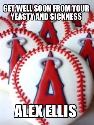 get-well-soon-from-your-yeasty-and-sickness-alex-ellis
