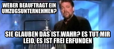 Meme Creator - Funny Weber beauftragt ein Umzugsunternehmen? Sie ...