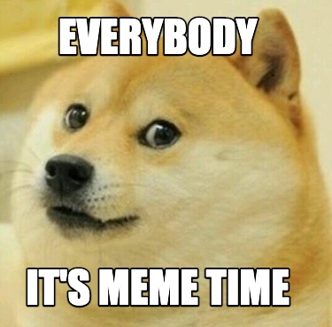 Meme Creator - Funny Everybody It's meme time Meme Generator at ...