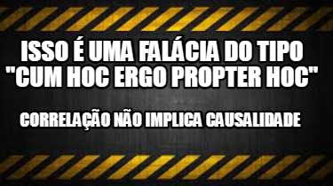 isso-uma-falcia-do-tipo-cum-hoc-ergo-propter-hoc-correlao-no-implica-causalidade