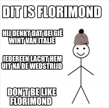 Meme Creator Funny Dit Is Florimond Don T Be Like Florimond Hij Denkt