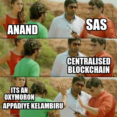 sas-centralised-blockchain-anand-its-an-oxymoron-appadiye-kelambiru