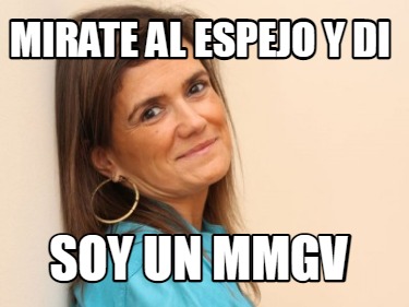 mirate-al-espejo-y-di-soy-un-mmgv