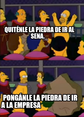 Meme Creator - Funny Quiténle la piedra de ir al Sena. Pongánle la ...