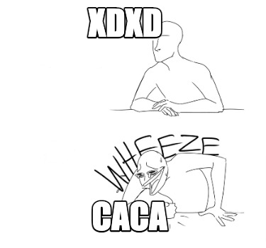 Meme Creator Funny Xdxd Caca Meme Generator At Memecreator Org