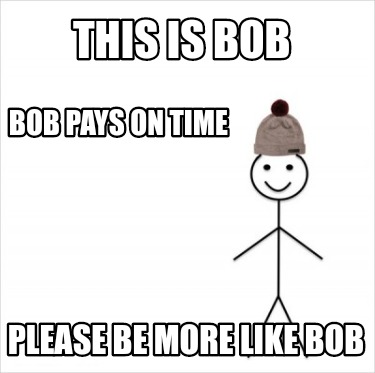 Meme Creator Funny This Is Bob Please Be More Like Bob Bob Pays On Time Meme Generator At Memecreator Org