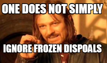 Meme Creator - Funny One Does Not Simply Ignore Frozen Dispoals Meme ...