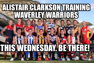 alistair-clarkson-training-waverley-warriors-this-wednesday.-be-there