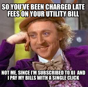 Meme Creator - Funny So you’ve been charged late fees on your utility ...