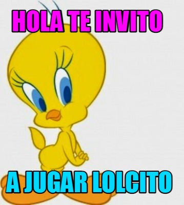 Meme Creator - Funny Hola te invito a jugar lolcito Meme Generator at  !