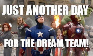 Meme Creator - Funny ANOTHER DAY WITH MY DREAM TEAM Meme Generator at ...