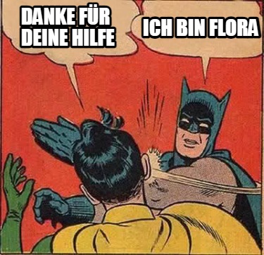 Meme Creator Funny Danke für deine Hilfe Ich bin Flora Meme Generator at MemeCreator org