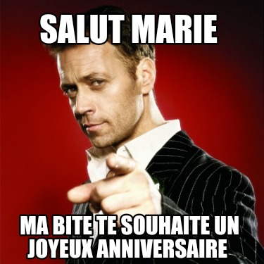 Meme Creator Funny Salut Marie Ma Bite Te Souhaite Un Joyeux Anniversaire Meme Generator At Memecreator Org