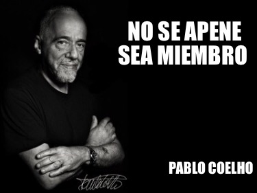 Meme Creator - Funny No se Apene Sea Miembro Pablo Coelho Meme ...