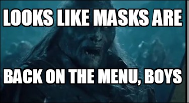 Meme Creator Funny Looks Like Masks Are Back On The Menu Boys Meme Generator At Memecreator Org