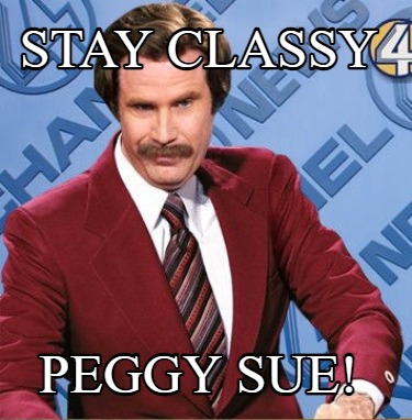 Meme Creator - Funny Stay Classy Peggy Sue! Meme Generator at ...