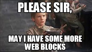 Meme Creator - Funny Please sir, May I have some more web blocks Meme ...