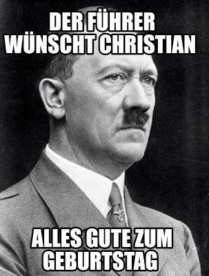 Meme Creator - Funny Der Führer wünscht Christian Alles Gute zum ...