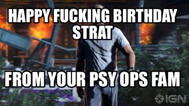 happy-fucking-birthday-strat-from-your-psy-ops-fam
