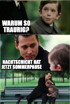 Meme Creator - Funny Warum so traurig? Nachtschicht hat jetzt ...