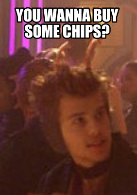 you-wanna-buy-some-chips