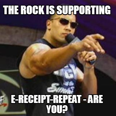 Meme Creator - Funny The Rock Is Supporting E-receipt-repeat - Are You 