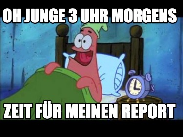 Meme Creator Funny Oh Junge Uhr Morgens Zeit F R Meinen Report Meme