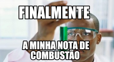 Meme Creator Funny Finalmente A Minha Nota De Combust O Meme Generator At Memecreator Org