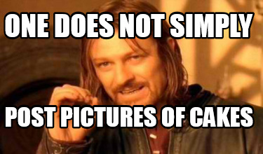 Meme Creator - Funny One does not simply post pictures of cakes Meme ...