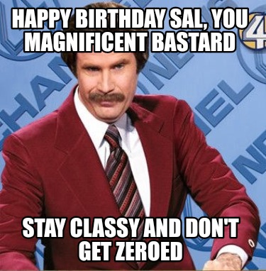 Meme Creator - Funny Happy Birthday Sal, you magnificent bastard Stay ...